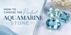 Banner: 'How to choose the perfect aquamarine stone' with blue aquamarine gems on a pale blue background.