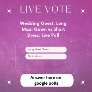 Live: Wedding Guest: Long Maxi Gown vs Short Dress: Live Poll